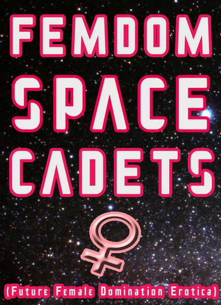 Produktbild: Femdom Space Cadets! (Future Female Domination Erotica)