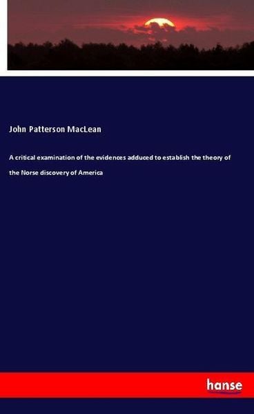 Produktbild: A critical examination of the evidences adduced to establish the theory of the Norse discovery of America