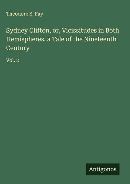 Produktbild: Sydney Clifton, or, Vicissitudes in Both Hemispheres. a Tale of the Nineteenth Century