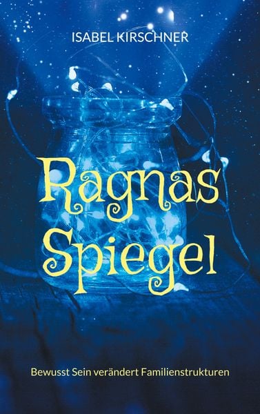 Ragnas Spiegel, Taschenbuch von Isabel Kirschner, BoD – Books on Demand, 9783759785121