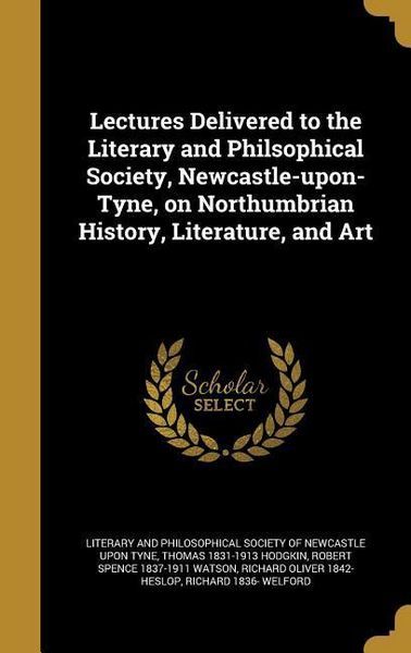 Produktbild: Lectures Delivered to the Literary and Philsophical Society, Newcastle-upon-Tyne, on Northumbrian History, Literature, and Art