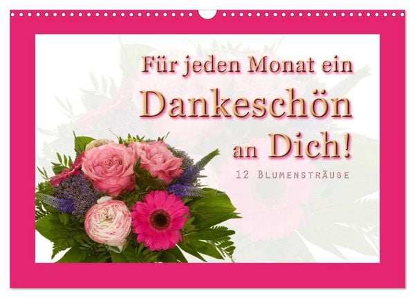 Produktbild: F&uuml;r jeden Monat ein Dankesch&ouml;n an Dich! - 12 Blumenstr&auml;u&szlig;e (Wandkalender 2026 DIN A3 quer), CALVENDO Monatskalender