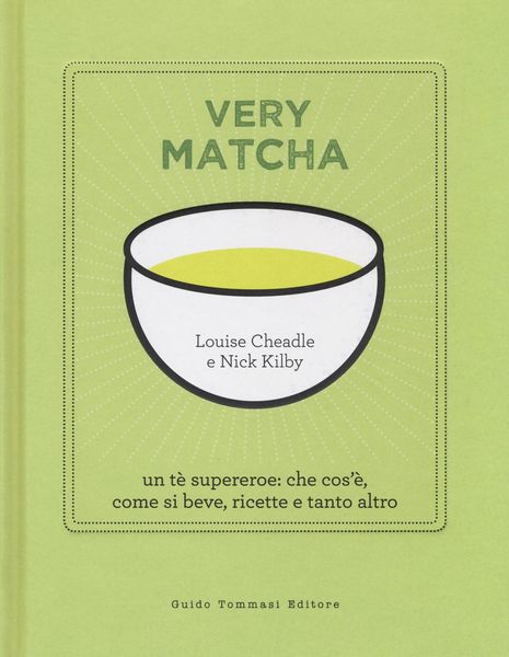 Produktbild: Very matcha. Un t&egrave; supereroe: che cos'&egrave;, come si beve, ricette e tanto altro