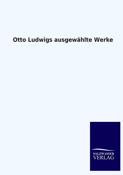 Produktbild: Otto Ludwigs ausgew&auml;hlte Werke