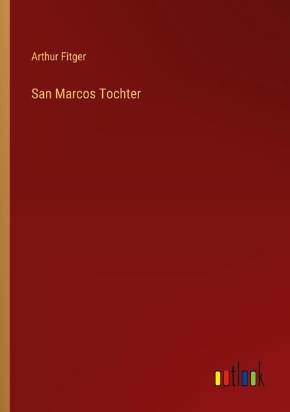 San Marcos Tochter, Taschenbuch von Arthur Fitger, Outlook, 9783368417505