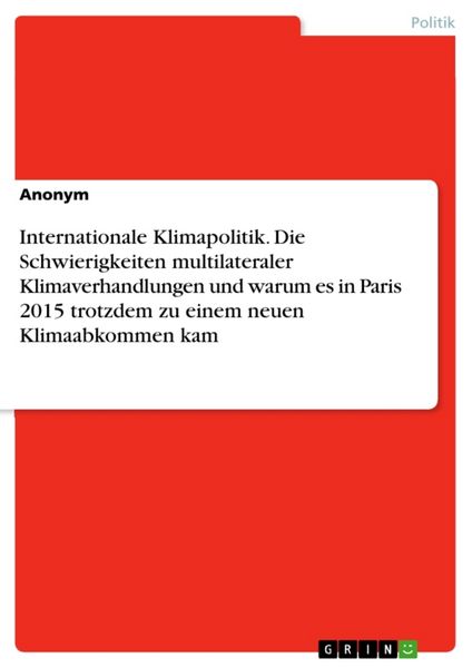 Produktbild: Internationale Klimapolitik. Die Schwierigkeiten multilateraler Klimaverhandlungen und warum es in Paris 2015 trotzdem zu einem neuen Klimaabkommen ka