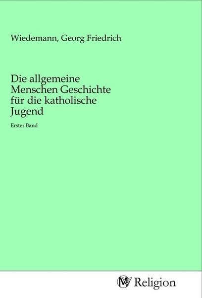 Produktbild: Die allgemeine Menschen Geschichte f&uuml;r die katholische Jugend