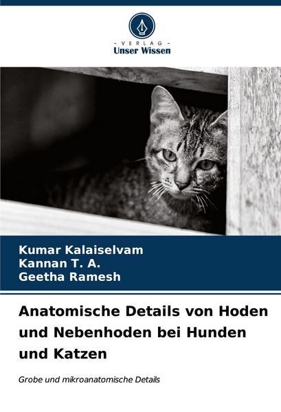 Anatomische Details von Hoden und Nebenhoden bei Hunden und Katzen, Taschenbuch von Kumar Kalaiselvam , Kannan T. A. , Geetha Ramesh, Verlag Unser