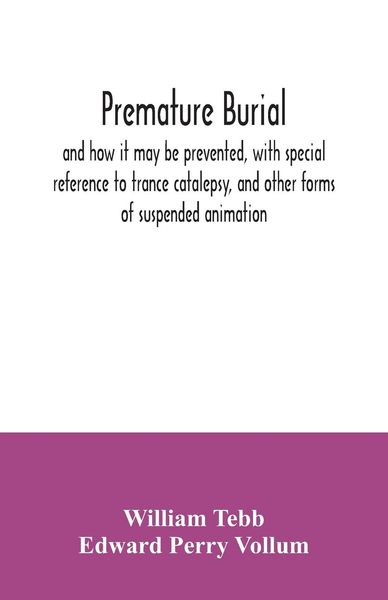 Produktbild: Premature burial, and how it may be prevented, with special reference to trance catalepsy, and other forms of suspended animation
