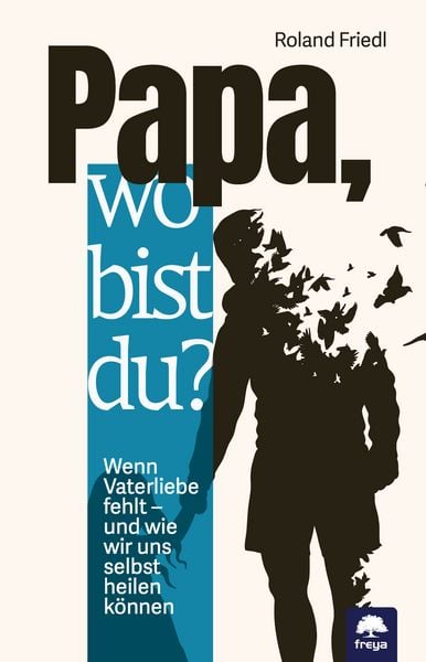 Papa, wo bist du?, Taschenbuch von Roland Friedl, Freya, 978-3-99025-528-5
