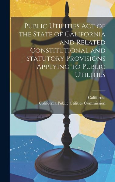 Produktbild: Public Utilities Act of the State of California and Related Constitutional and Statutory Provisions Applying to Public Utilities