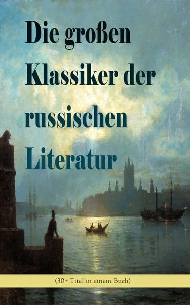 Produktbild: Die gro&szlig;en Klassiker der russischen Literatur (30+ Titel in einem Buch)