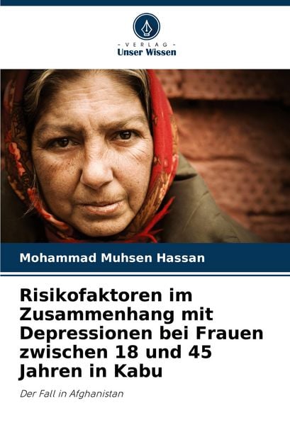 Risikofaktoren im Zusammenhang mit Depressionen bei Frauen zwischen 18 und 45 Jahren in Kabu, Taschenbuch von Mohammad Muhsen Hassan, Verlag Unser