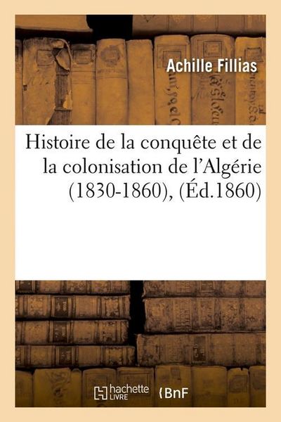 Produktbild: Histoire de la Conqu&ecirc;te Et de la Colonisation de l'Alg&eacute;rie (1830-1860), (&Eacute;d.1860)