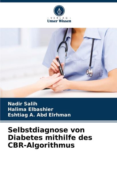 Selbstdiagnose von Diabetes mithilfe des CBR-Algorithmus, Taschenbuch von Nadir Salih , Halima Elbashier , Eshtiag A. Abd Elrhman, Verlag Unser