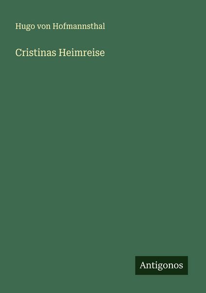 Cristinas Heimreise, Taschenbuch von Hugo von Hofmannsthal, Antigonos Verlag, 9783563409787