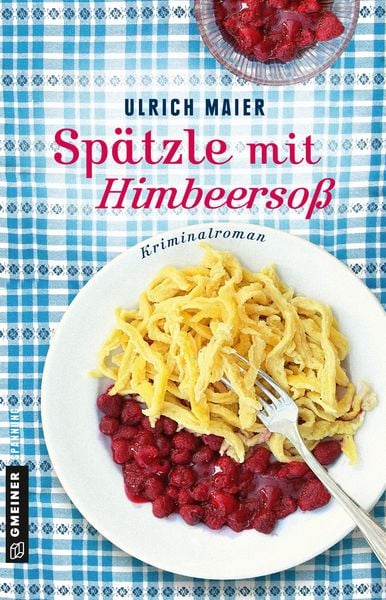 Spätzle mit Himbeersoß, Taschenbuch von Ulrich Maier, Gmeiner-Verlag