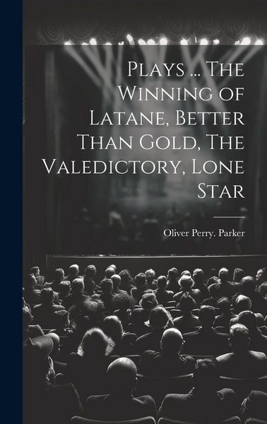 Produktbild: Plays ... The Winning of Latane, Better Than Gold, The Valedictory, Lone Star