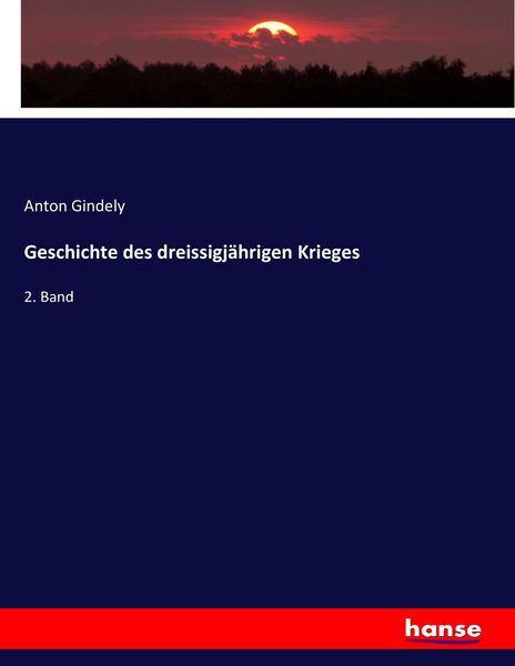 Geschichte des dreissigjährigen Krieges, Taschenbuch von Anton Gindely, Hansebooks, 9783743656703