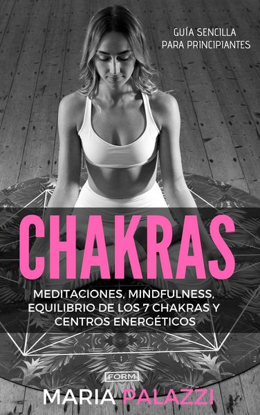 Produktbild: Chakras: Gu&iacute;a Sencilla Para Principiantes: Meditaciones, Mindfulness, Equilibrio de los 7 Chakras y centros energ&eacute;ticos