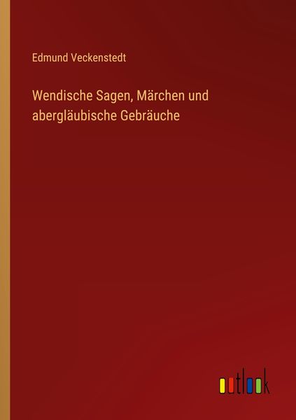 Wendische Sagen, Märchen und abergläubische Gebräuche, Taschenbuch von Edmund Veckenstedt, Outlook, 9783368433185