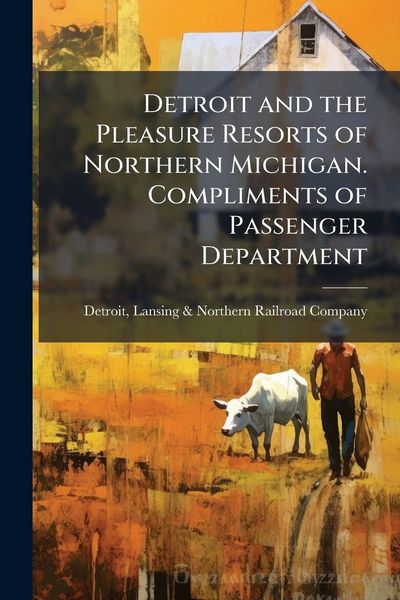 Produktbild: Detroit and the Pleasure Resorts of Northern Michigan. Compliments of Passenger Department