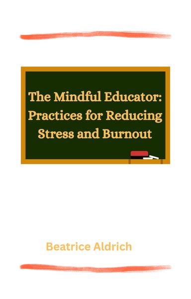 Produktbild: The Mindful Educator: Practices for Reducing Stress and Burnout