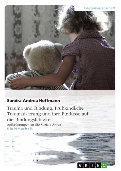Produktbild: Trauma und Bindung. Fr&uuml;hkindliche Traumatisierung und ihre Einfl&uuml;sse auf die Bindungsf&auml;higkeit