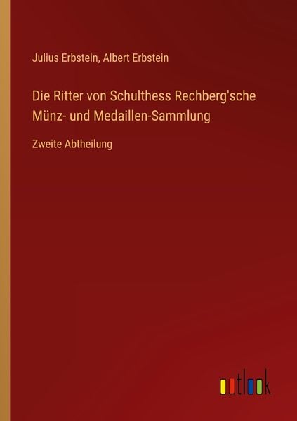 Die Ritter von Schulthess Rechberg'sche Münz- und Medaillen-Sammlung, Taschenbuch von Julius Erbstein , Albert Erbstein, Outlook, 9783368608224
