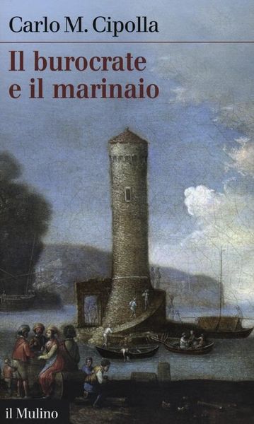 Produktbild: Il burocrate e il marinaio. La 'Sanit&agrave;' toscana e le tribolazioni degli inglesi a Livorno nel XVII secolo