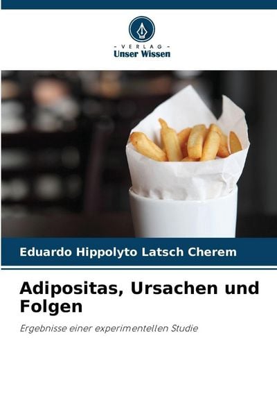 Adipositas, Ursachen und Folgen, Taschenbuch von Eduardo Hippolyto Latsch Cherem, Verlag Unser Wissen, 9786202378338