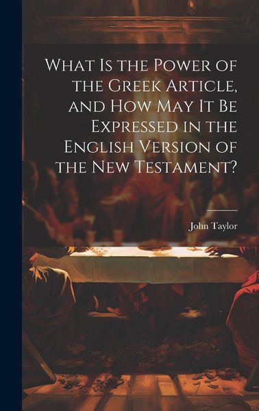 Produktbild: What is the Power of the Greek Article, and How May It Be Expressed in the English Version of the New Testament?