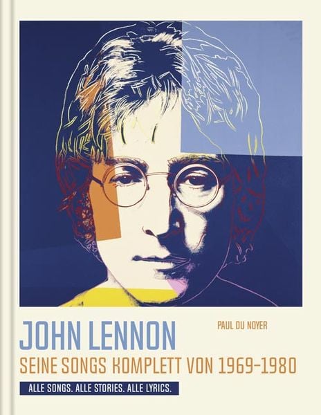 John Lennon. Seine Songs komplett von 1969-1980. Alle Songs. Alle Stories. Alle Lyrics.