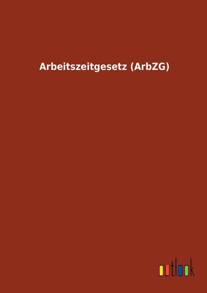 'Arbeitszeitgesetz (ArbZG)' Von '' - Buch - '978-3-7326-1696-1'