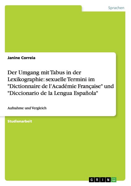 Der Umgang mit Tabus in der Lexikographie: sexuelle Termini im 'Dictionnaire de l'Académie Française' und 'Diccionario de la Lengua Española';
