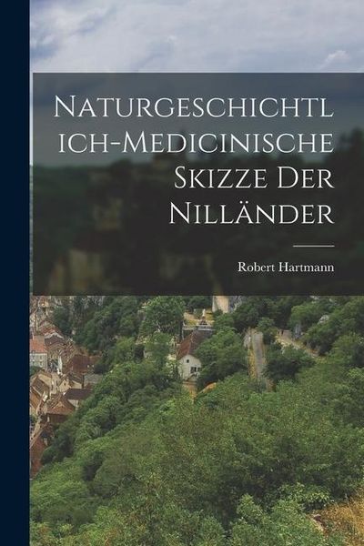 Produktbild: Naturgeschichtlich-medicinische Skizze der Nill&auml;nder