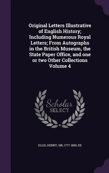 Produktbild: Original Letters Illustrative of English History; Including Numerous Royal Letters; From Autographs in the British Museum, the State Paper Office, and