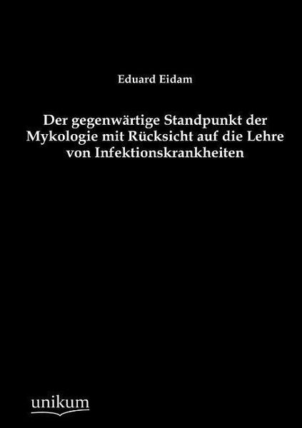 Eidam, E: Der gegenwärtige Standpunkt der Mykologie mit Rück, Taschenbuch von Eduard Eidam, Unikum, 9783845743363