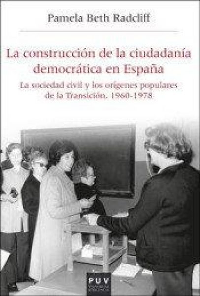 Produktbild: La construcci&oacute;n de la ciudadan&iacute;a democr&aacute;tica en Espa&ntilde;a : la sociedad civil y los or&iacute;genes populares de la Transici&oacute;n, 1960-1978