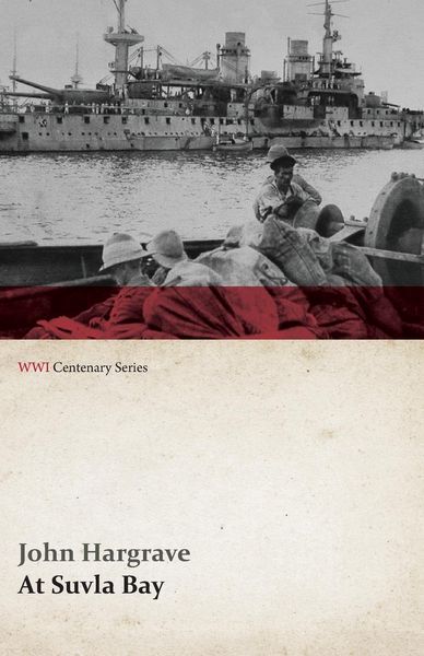 Produktbild: At Suvla Bay - Being the Notes and Sketches of Scenes, Characters and Adventures of the Dardanelles Campaign (WWI Centenary Series)