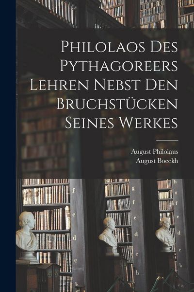 Produktbild: Philolaos Des Pythagoreers Lehren Nebst Den Bruchst&uuml;cken Seines Werkes