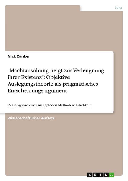 Produktbild: "Machtaus&uuml;bung neigt zur Verleugnung ihrer Existenz": Objektive Auslegungstheorie als pragmatisches Entscheidungsargument