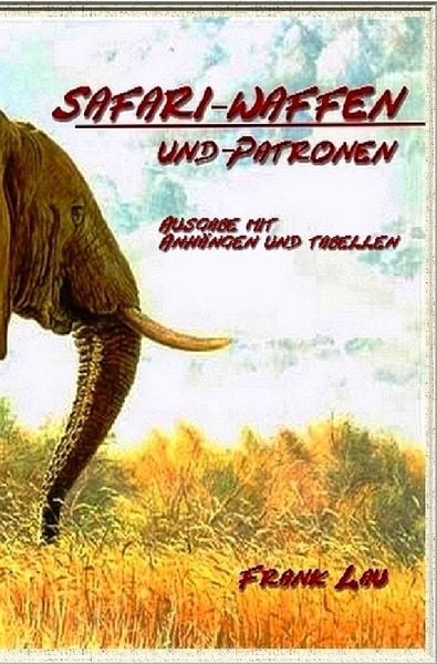 Jagderlebnisse in Afrika / Safari Waffen und Patronen (mit Anhängen), Taschenbuch von Frank Lau, Epubli, 978-3-8442-7614-5