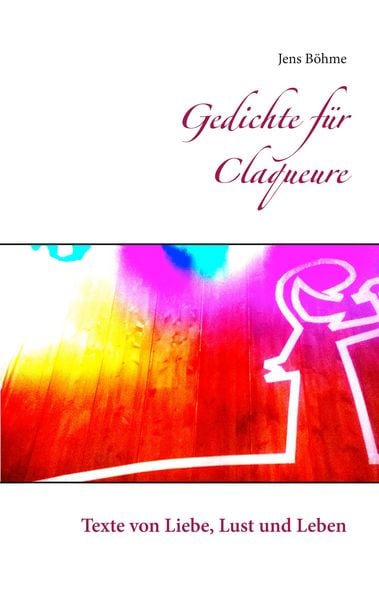 Gedichte für Claqueure, Taschenbuch von Jens Böhme, BoD – Books on Demand, 9783748141785