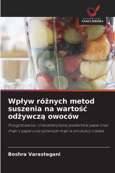 Produktbild: Wp&iquest;yw r&oacute;&iquest;nych metod suszenia na warto&iquest;&iquest; od&iquest;ywcz&iquest; owoc&oacute;w