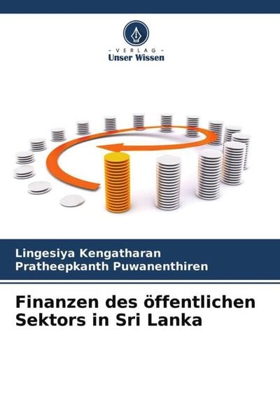 Finanzen des öffentlichen Sektors in Sri Lanka, Taschenbuch von Lingesiya Kengatharan , Pratheepkanth Puwanenthiren, Verlag Unser Wissen,