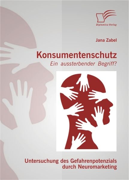 Produktbild: Konsumentenschutz - ein aussterbender Begriff?: Untersuchung des Gefahrenpotenzials durch Neuromarketing