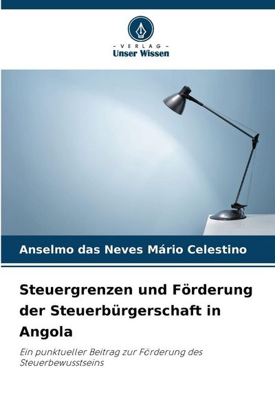 Steuergrenzen und Förderung der Steuerbürgerschaft in Angola, Taschenbuch von Anselmo das Neves Mário Celestino, Verlag Unser Wissen, 9786206839767