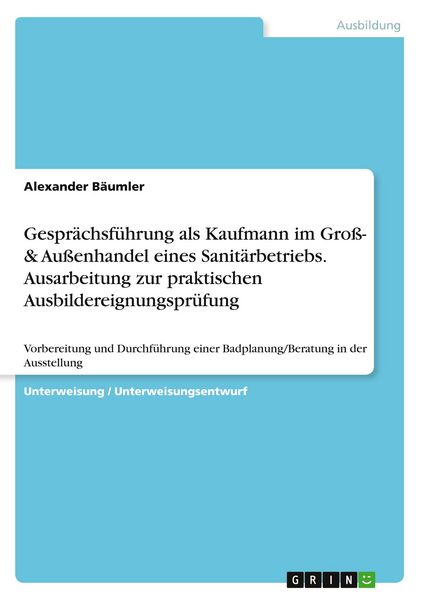 Produktbild: Gespr&auml;chsf&uuml;hrung als Kaufmann im Gro&szlig;- & Au&szlig;enhandel eines Sanit&auml;rbetriebs. Ausarbeitung zur praktischen Ausbildereignungspr&uuml;fung