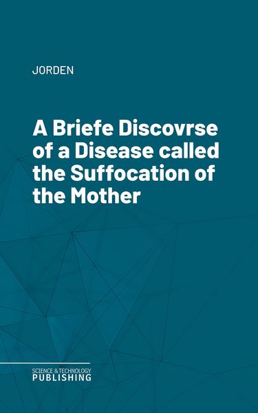 Produktbild: A Briefe Discovrse of a Disease called the Suffocation of the Mother